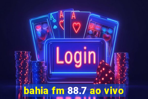 bahia fm 88.7 ao vivo